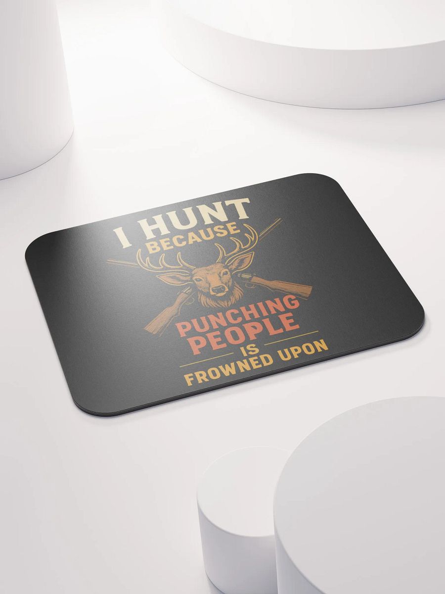 Funny Hunting Mouse Pad – I Hunt Because Punching People Is Frowned Upon product image (4)