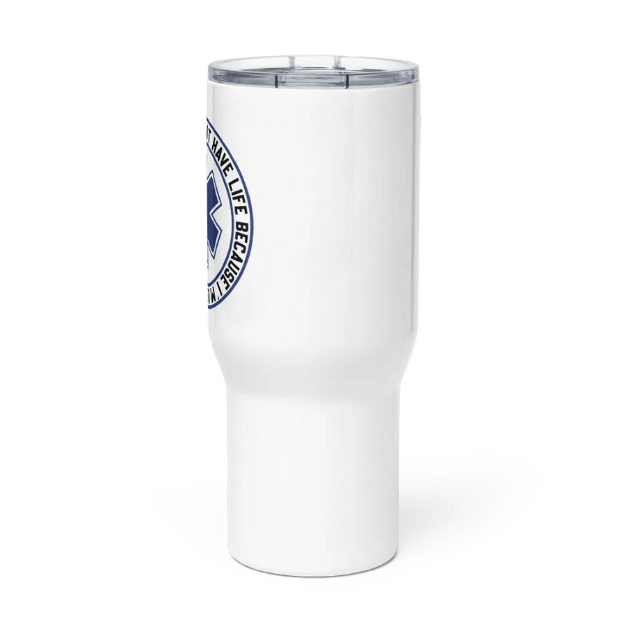 I Don't Have Life Because I'm Learning How to Save Yours - Travel Mug w/ Handle product image (3)