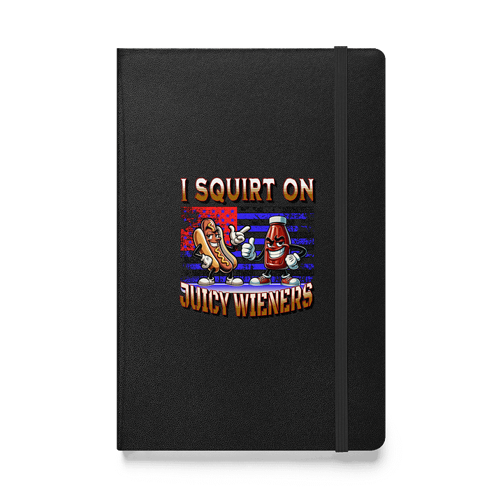 I Squirt On Juicy Wieners Saucy Hardcover Notebook product image (1)