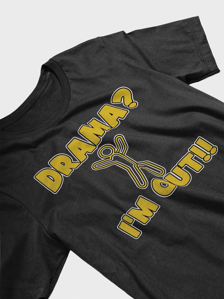 Drama, I'm Out! T-Shirt product image (1)