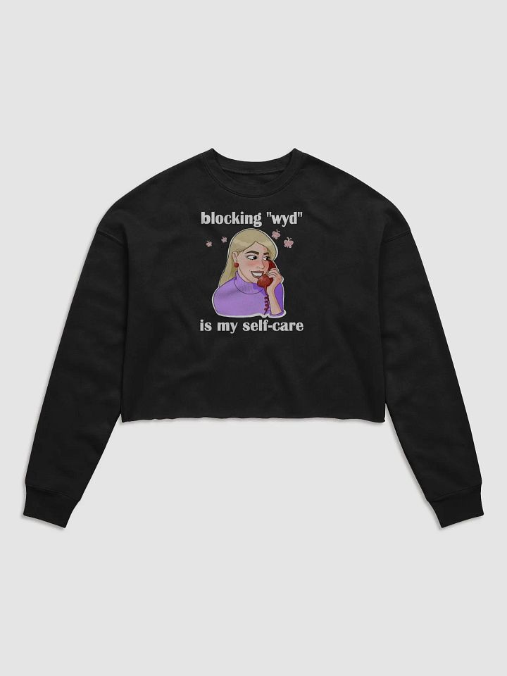 blocking "wyd" is my self-care - CROP sweatshirt, raw hem product image (1)