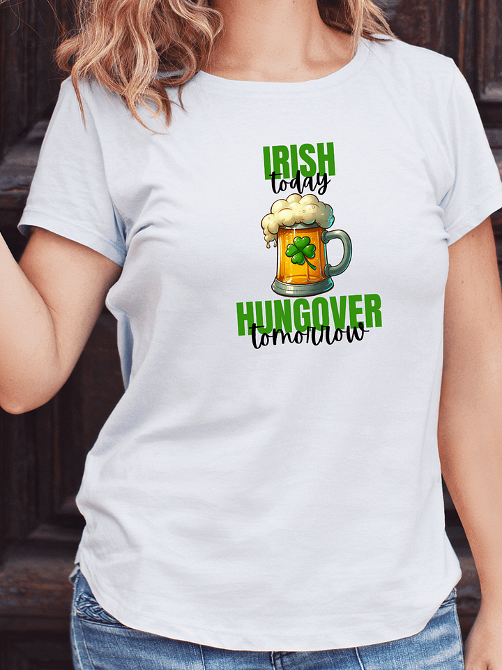 Irish Today Hungover Tomorrow T-Shirt product image (5)