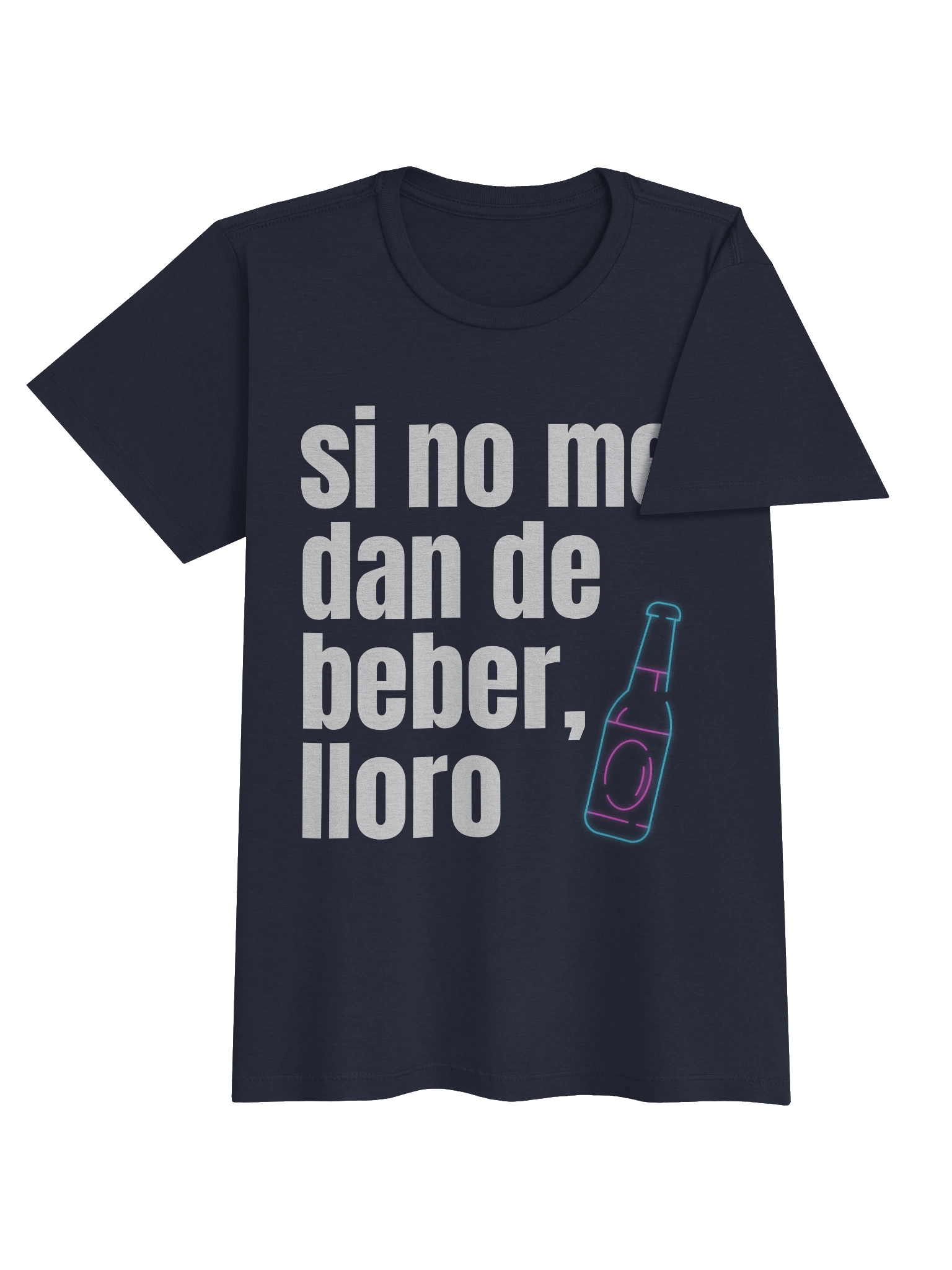 Si No Me Dan de Beber Lloro T-Shirt Mujer product image (6)