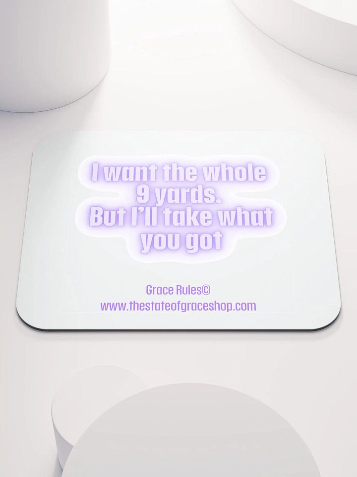 FUNNY DESK MATS 4 U “I want the whole 9 yards. But I’ll take what you got.” product image (1)