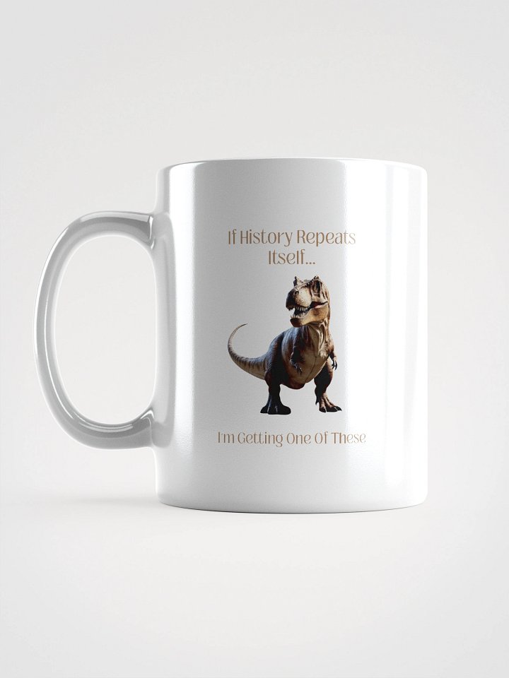'I'm Getting One Of These' Mug | Funny History Repeats & T-Rex Cup product image (1)