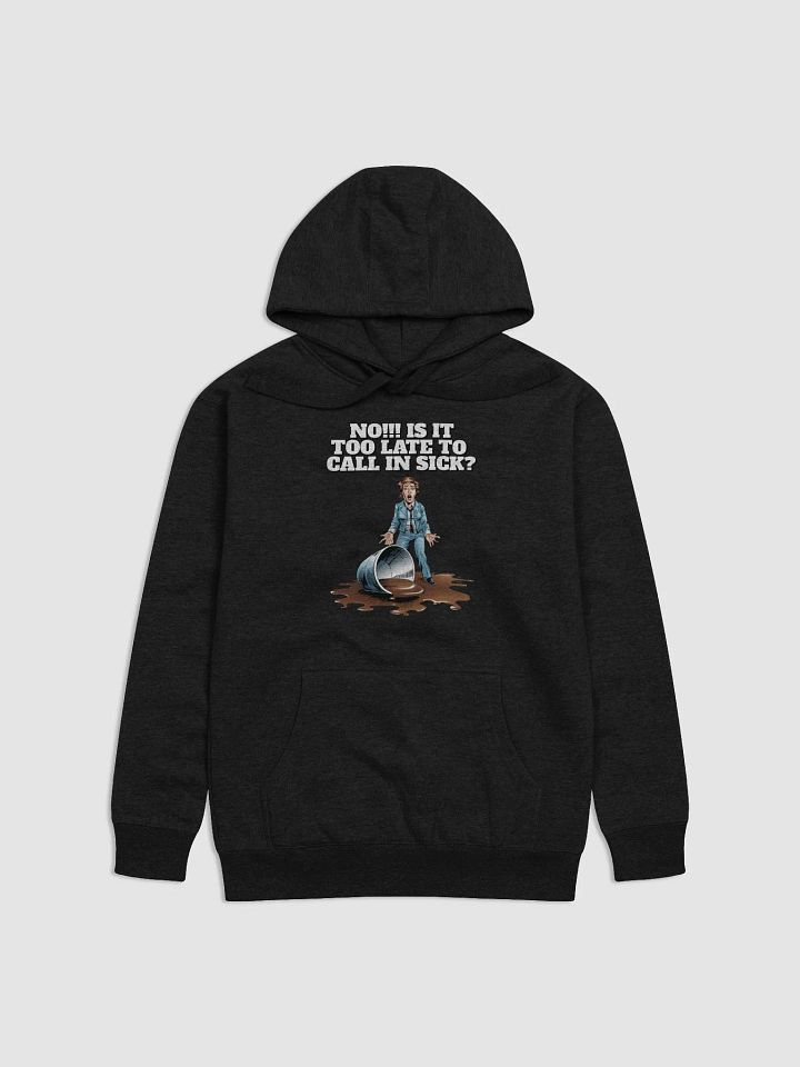 No!!! Is It Too Late To Call In Sick? Funny Hoodie product image (6)