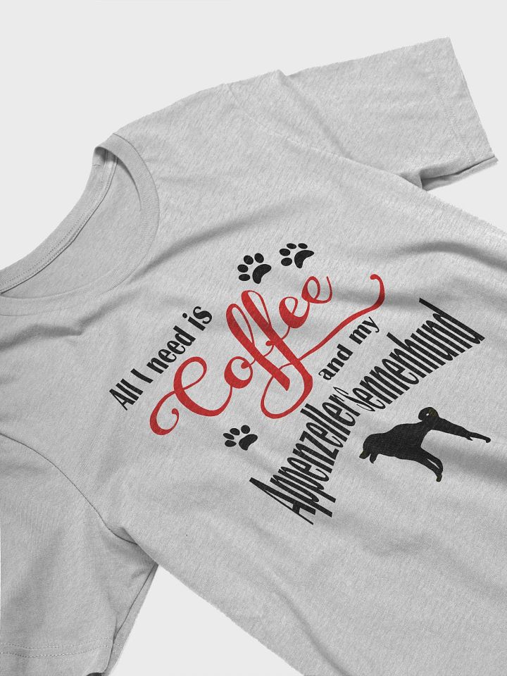 All I need is Coffee and my Appenzeller Sennenhund Shirt product image (2)