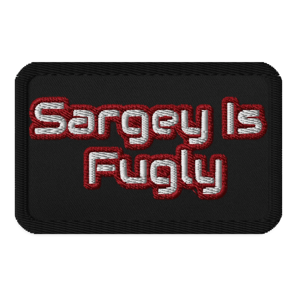 Sargey Is Fugly Embroidered Patch product image (1)