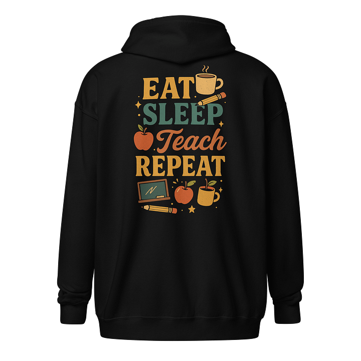 Eat Sleep Teach Repeat Zip Hoodie – Funny Teacher Sweatshirt product image (1)