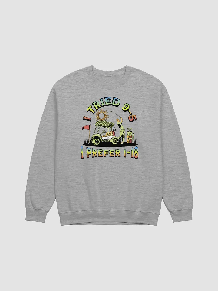 I Tried 9-5 I Prefer 1-18 Golfing Swing into Style Crewneck product image (1)