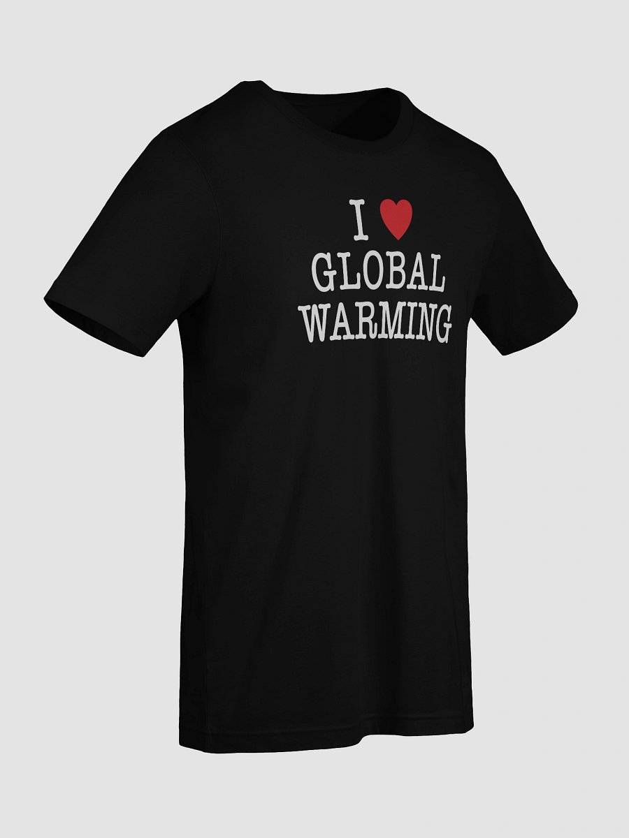 I LOVE GLOBAL WARMING - Tee product image (26)