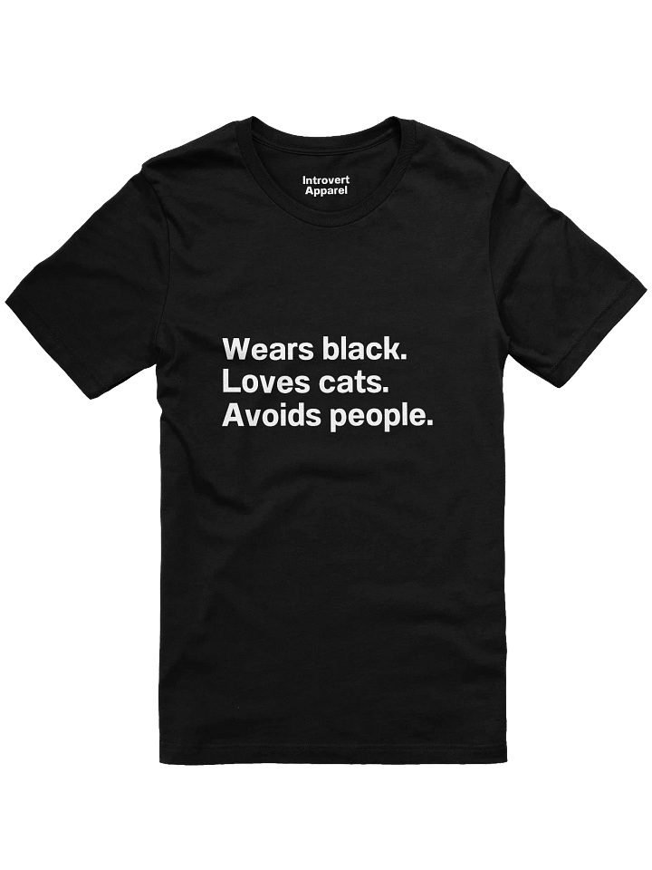 Wears black. Loves cats. Avoids people. Unisex T-Shirt product image (1)