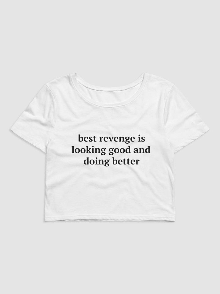 best revenge is looking good and doing better Crop Tee product image (2)
