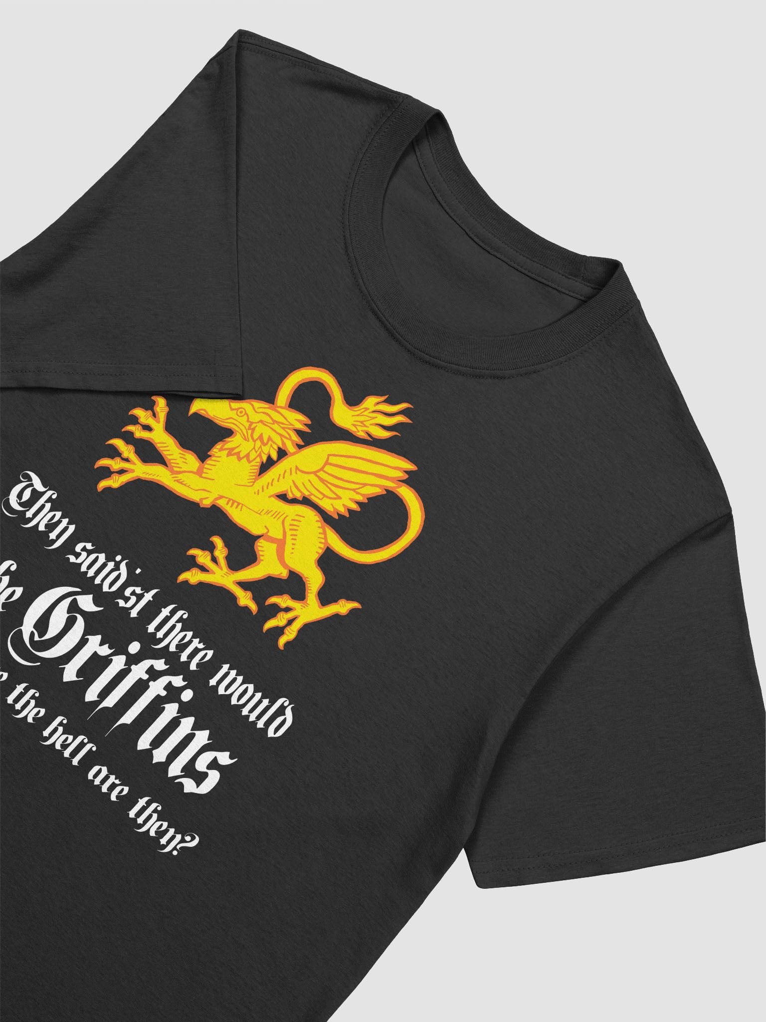 They said'st there would be Griffins. Funny mythical beast T-shirt product image (7)