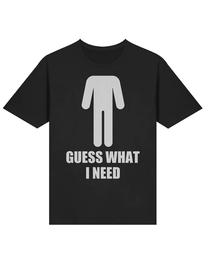 Guess What I Need T-Shirt product image (1)