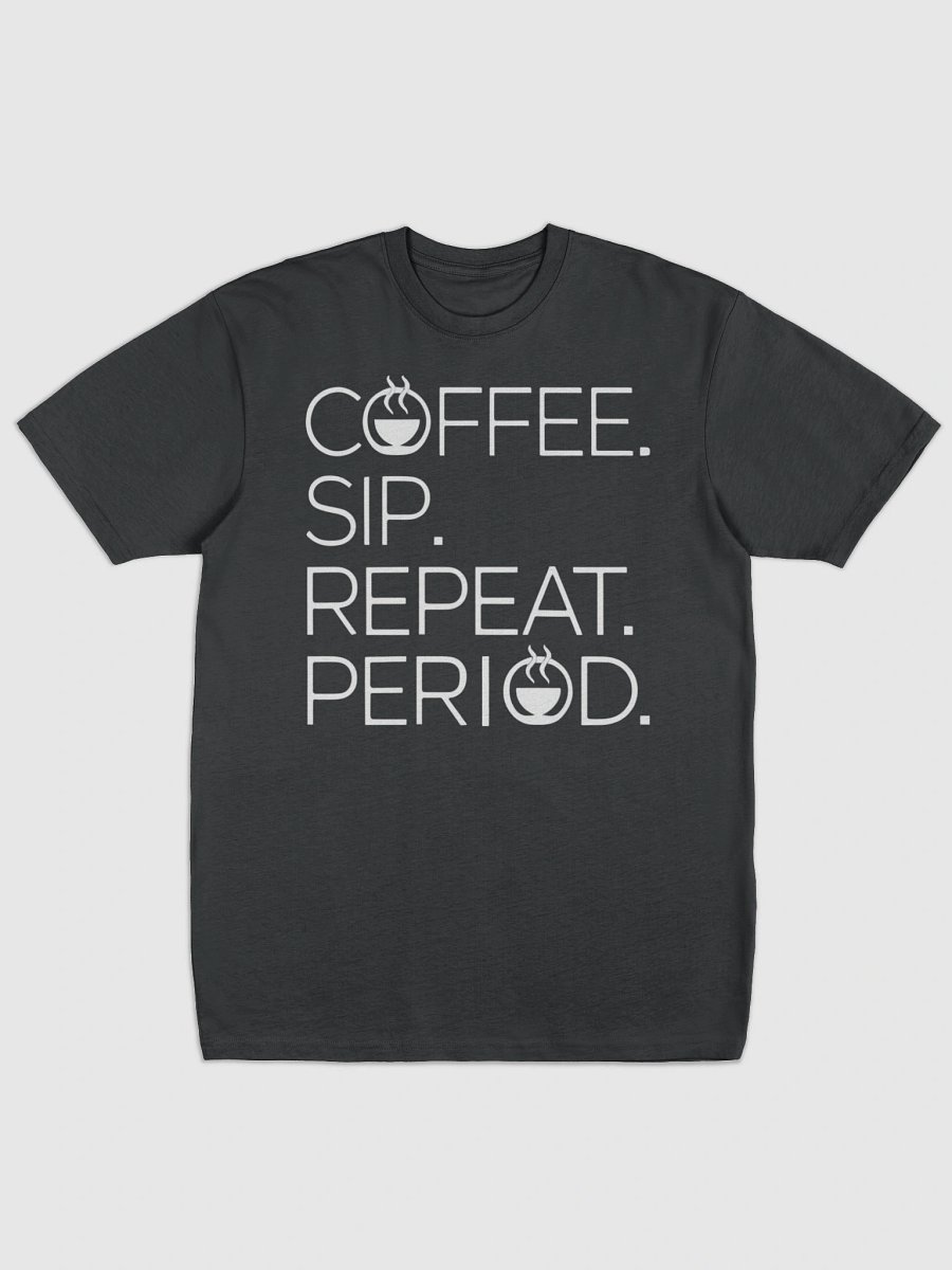 Coffee. Sip. Repeat. Period. Tee for coffee lovers product image (1)