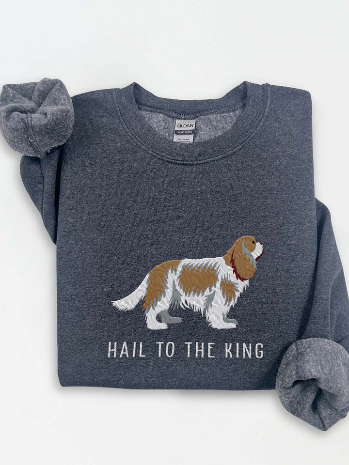 Hail to the King Sweatshirt (Embroidered) of a Cavalier King Charles Spaniel(Blenheim) product image (1)