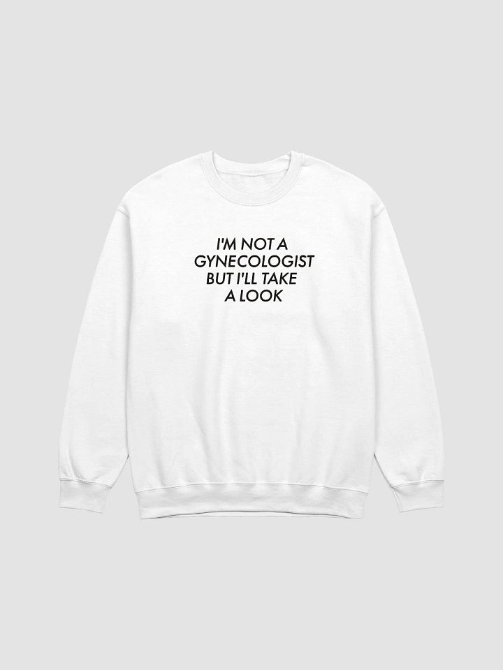 I'm Not A Gynecologist But I'll Take A Look Sweatshirt product image (4)