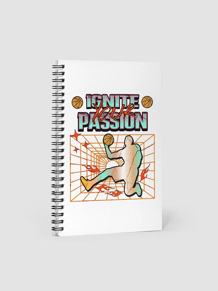 Ignite Your Passion Basketball Spiral Notebook product image (1)
