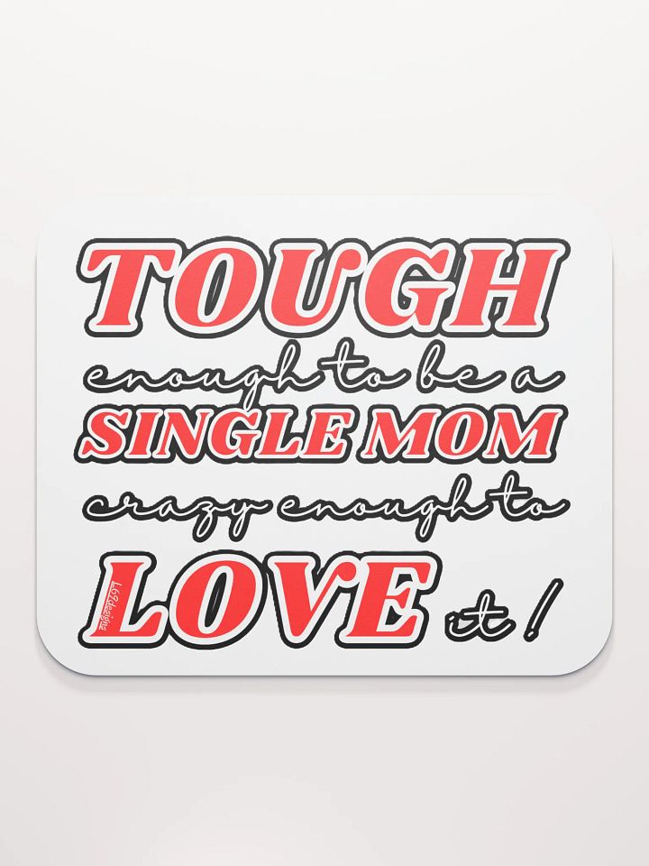 TOUGH ENOUGH TO BE A SINGLE MOM, CRAZY ENOUGH TO LOVE IT! product image (2)