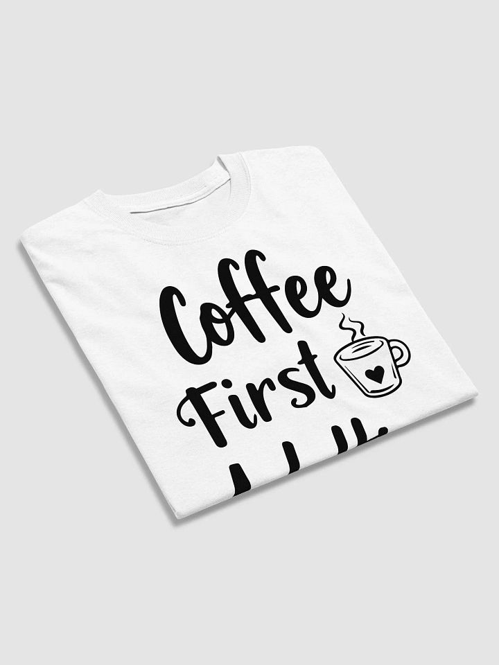 Coffee First, Adulting Second T-Shirt product image (2)