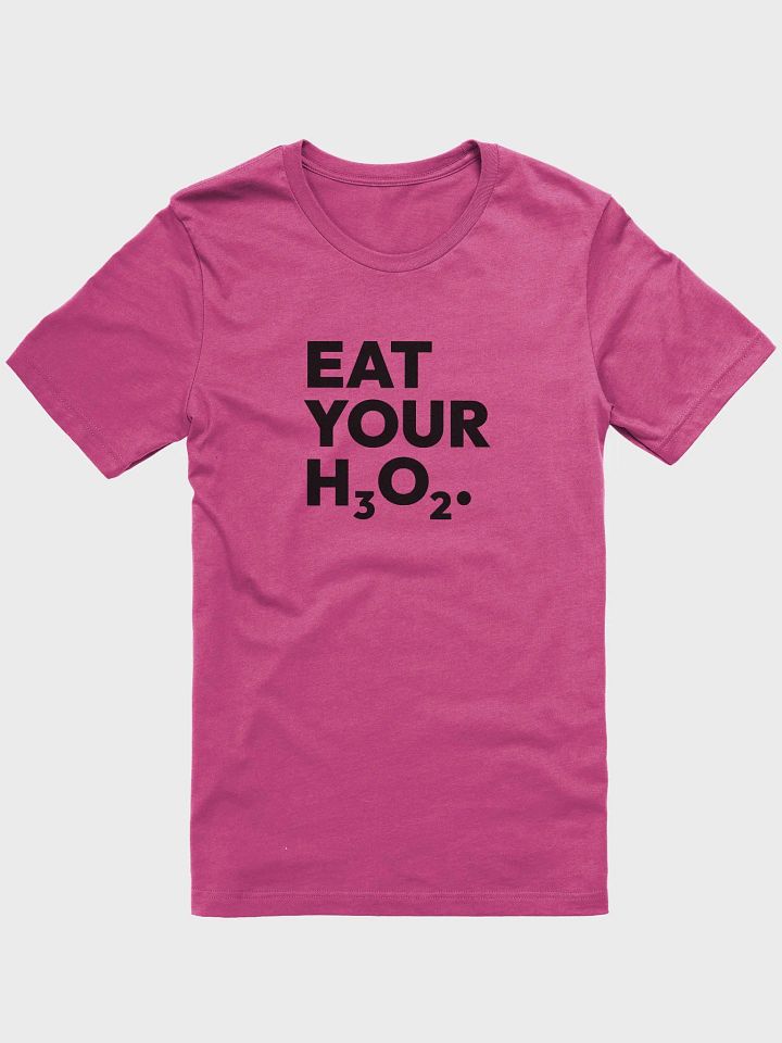 Eat Your H3O2 Tee product image (7)