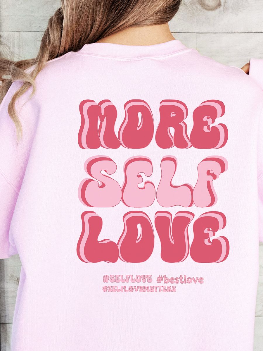 Valentine's day Love sweatshirt - More Self Love product image (3)