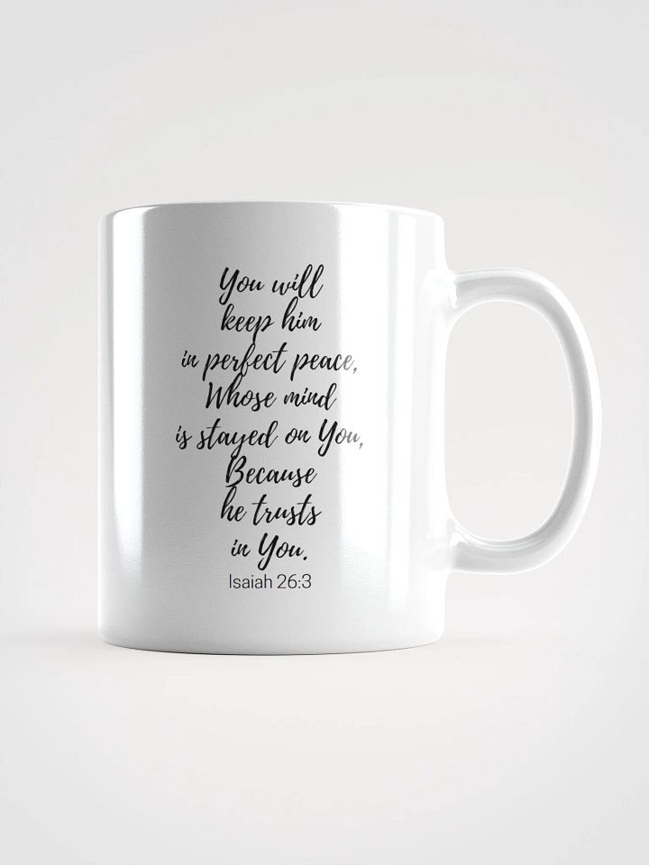 You Will Keep Him In Perfect Peace, Whose Mind Is Stayed On You Isaiah 26:3 White Glossy Mug 11/15/20oz product image (1)