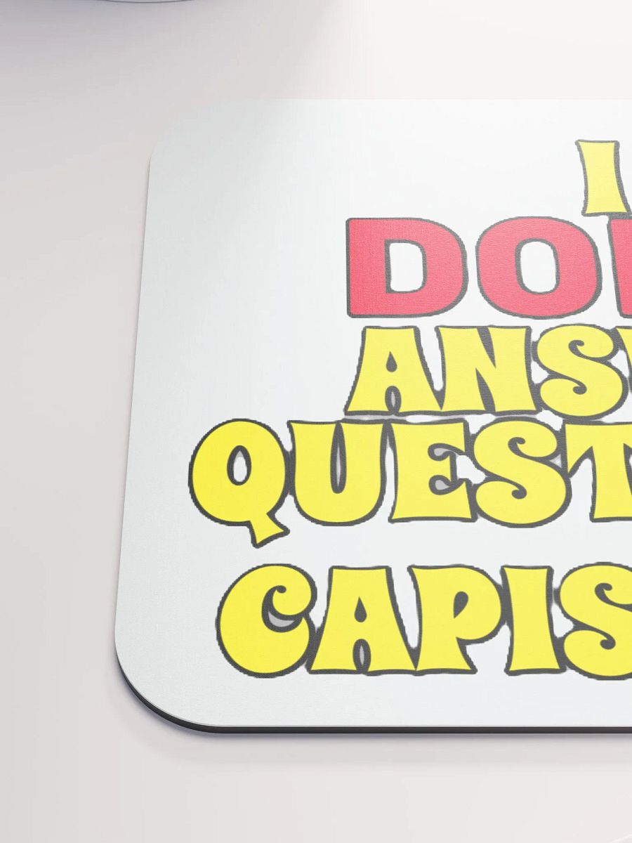 I DON'T ANSWER QUESTIONS! CAPISCE?!? product image (6)