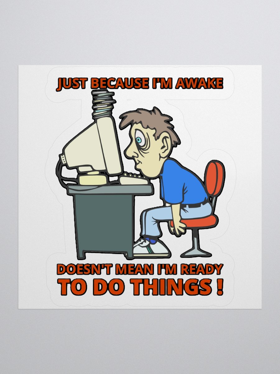 JUST BECAUSE I'M AWAKE DOESN'T MEAN I'M READY TO DO THINGS! product image (3)