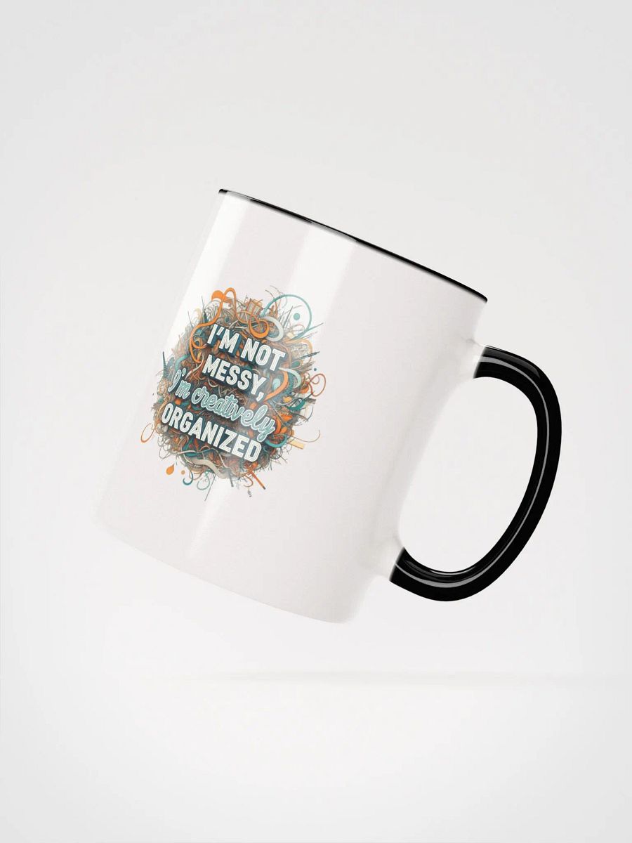 I'm Not Messy, I'm Creatively Organized Ceramic Mug with Color Inside product image (18)