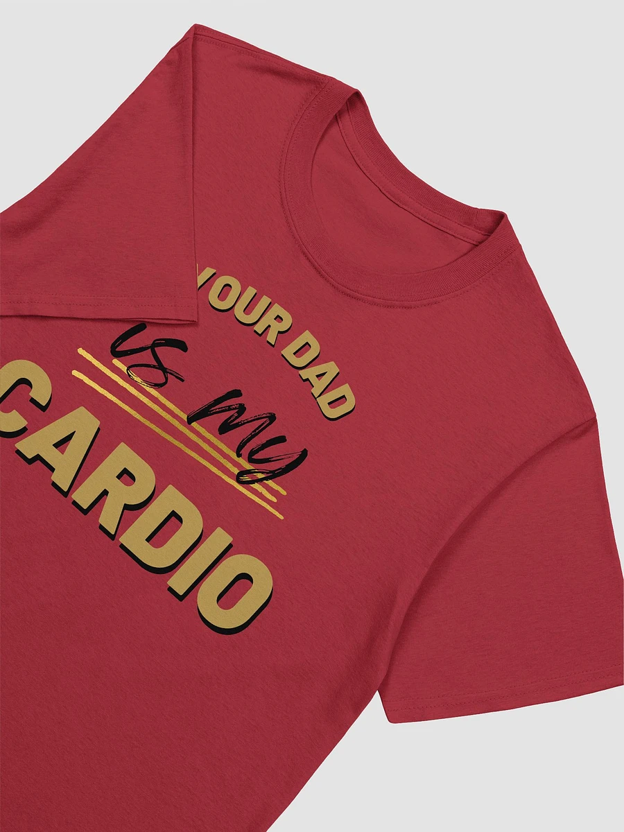 Your Dad Is My Cardio Unisex T-Shirt V17 product image (2)