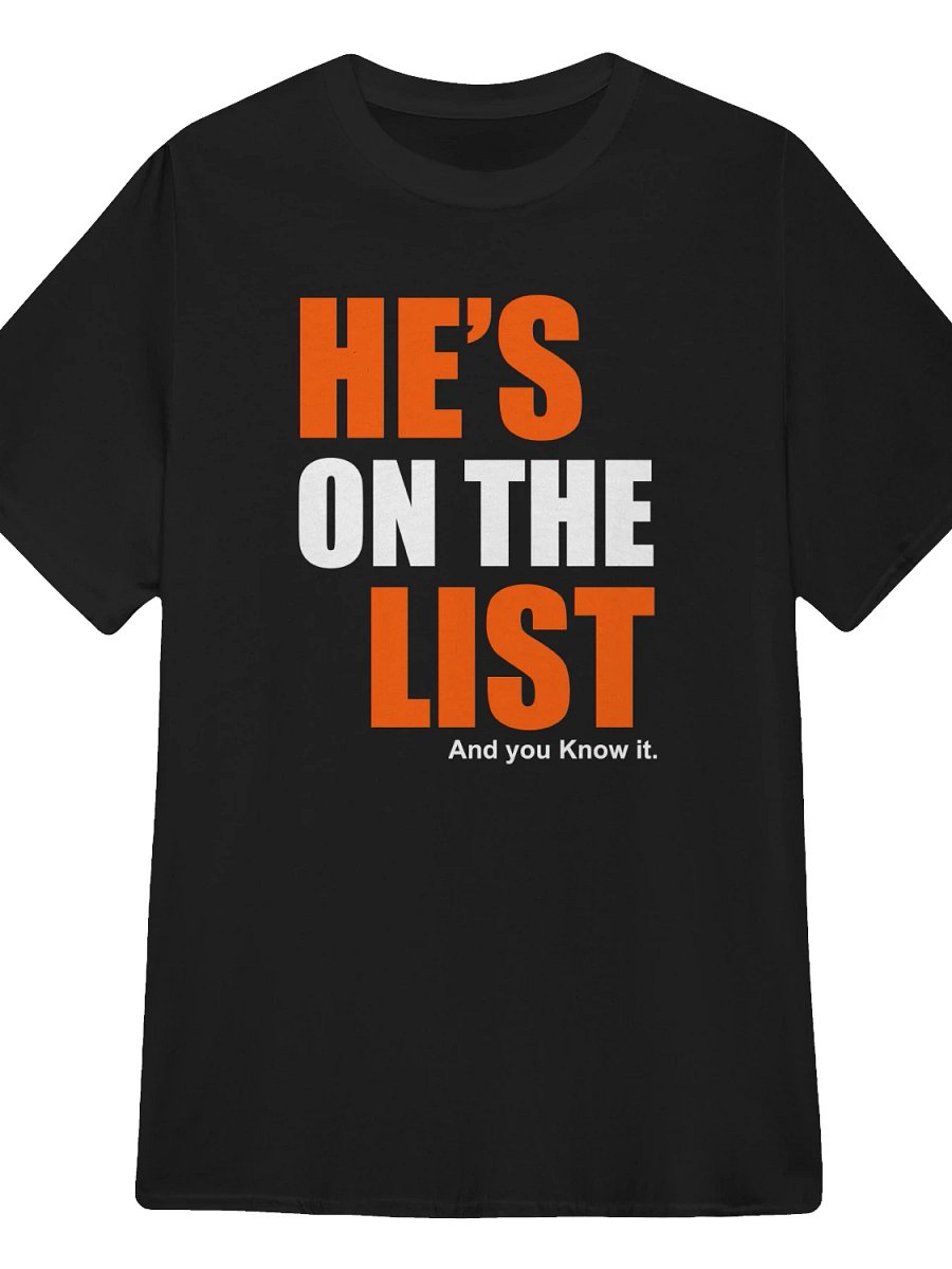 He’s on the list and you know it T-Shirt product image (1)