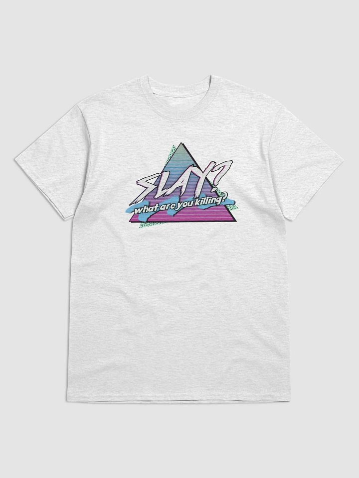 Slay? What are you killing? T-shirt product image (1)