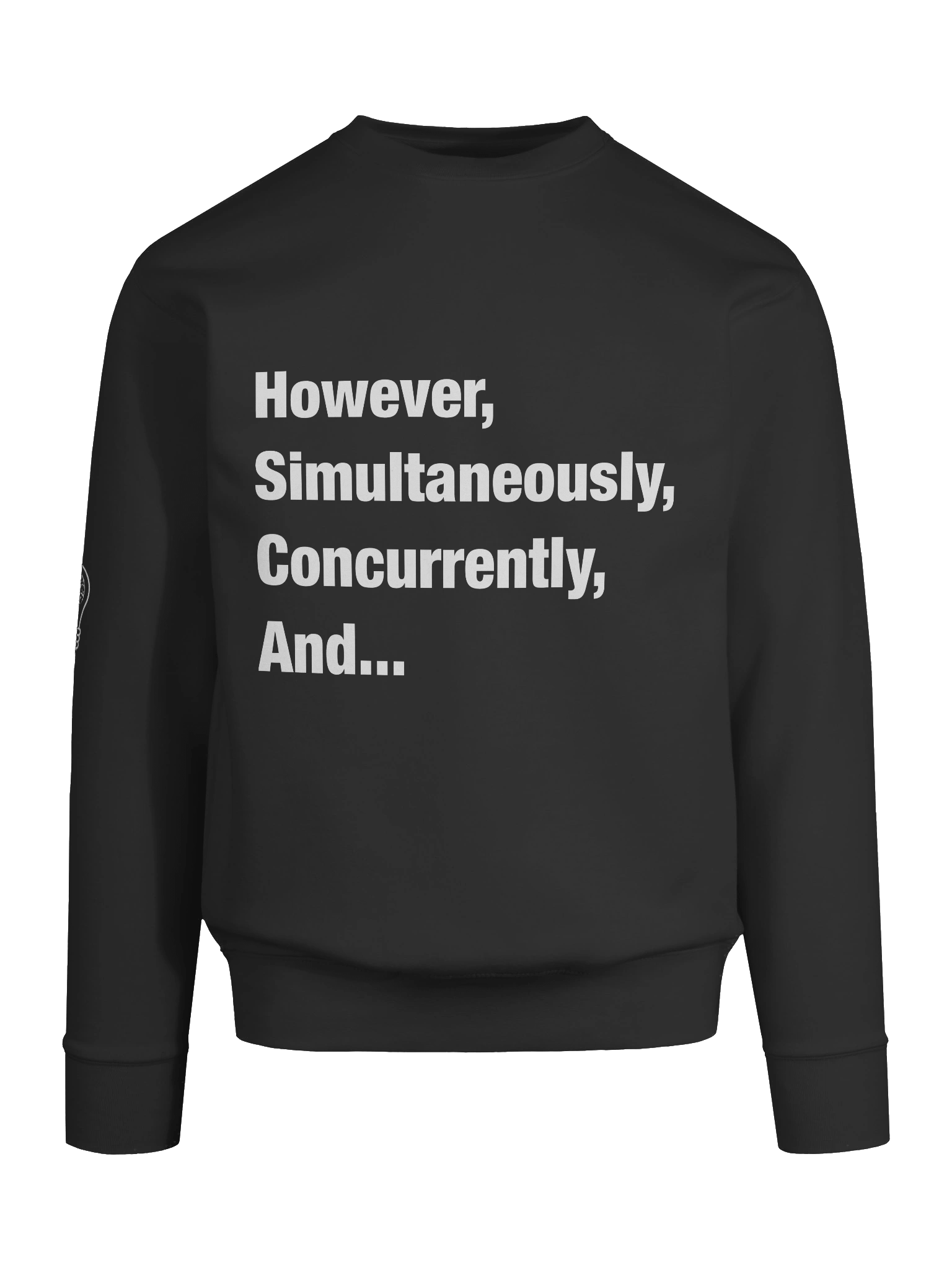 However, Simultaneously, Concurrently, And... Sweatshirt product image (9)