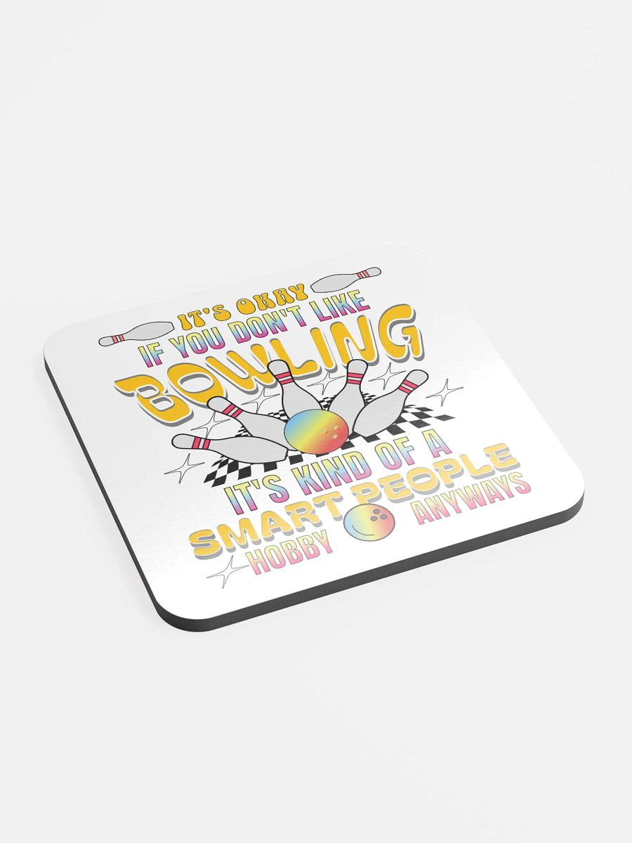 Its Okay If You Dont Like Bowling Its Kind Of A Smart People Hobby Anyways Cork Coaster product image (3)