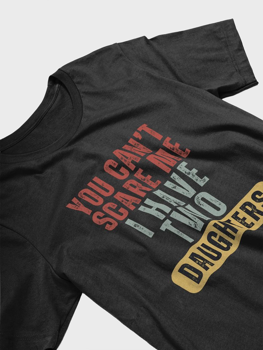 You Can't Scare Me I Have Two Daughters - Unisex T-shirt Bella Canvas 3001 product image (15)
