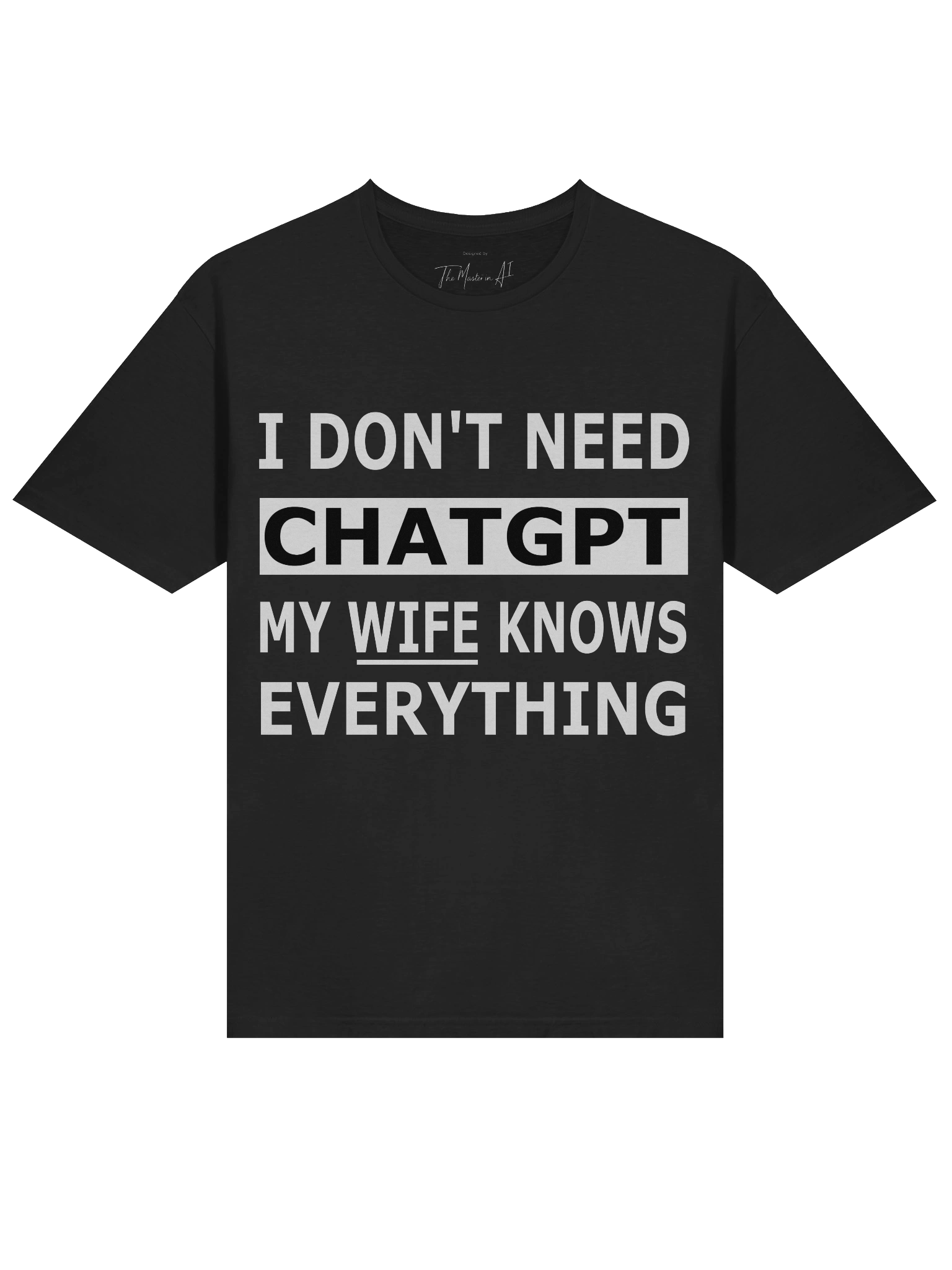 I Do not Need ChatGPT My Wife Knows Everything – Husbands AI Alternative Tee Edition product image (1)