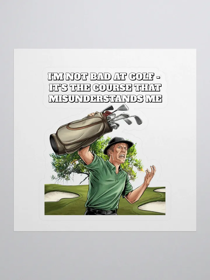 I'm Not Bad At Golf - It's The Course That Misunderstands Me Sticker product image (1)