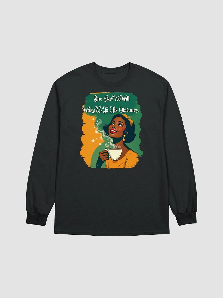 One Day We Will Wake Up To His Obituary Long Sleeve Tee product image (2)
