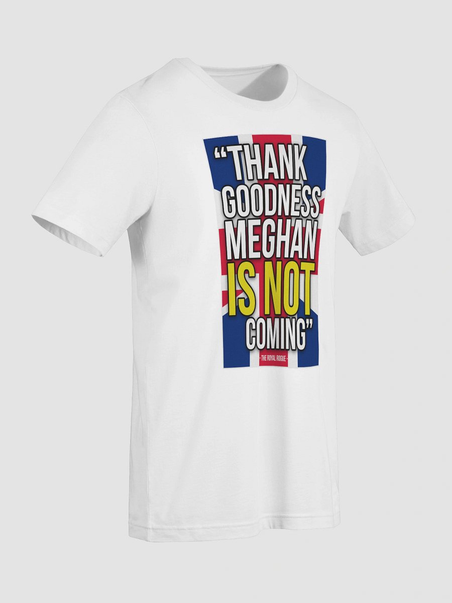 T-Shirt - Thank Goodness Meghan IS NOT Coming! product image (2)