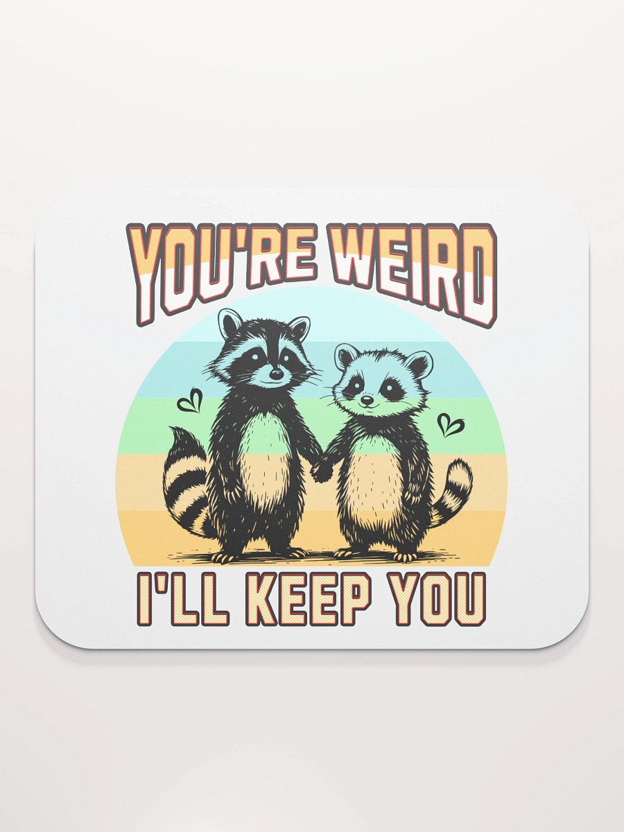 Youre Weird Ill Keep You Raccoon Wonderful Mouse Pad product image (2)