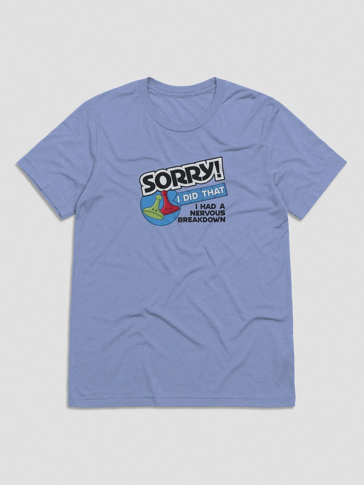 Sorry I Had a Nervous Breakdown Tee product image (3)