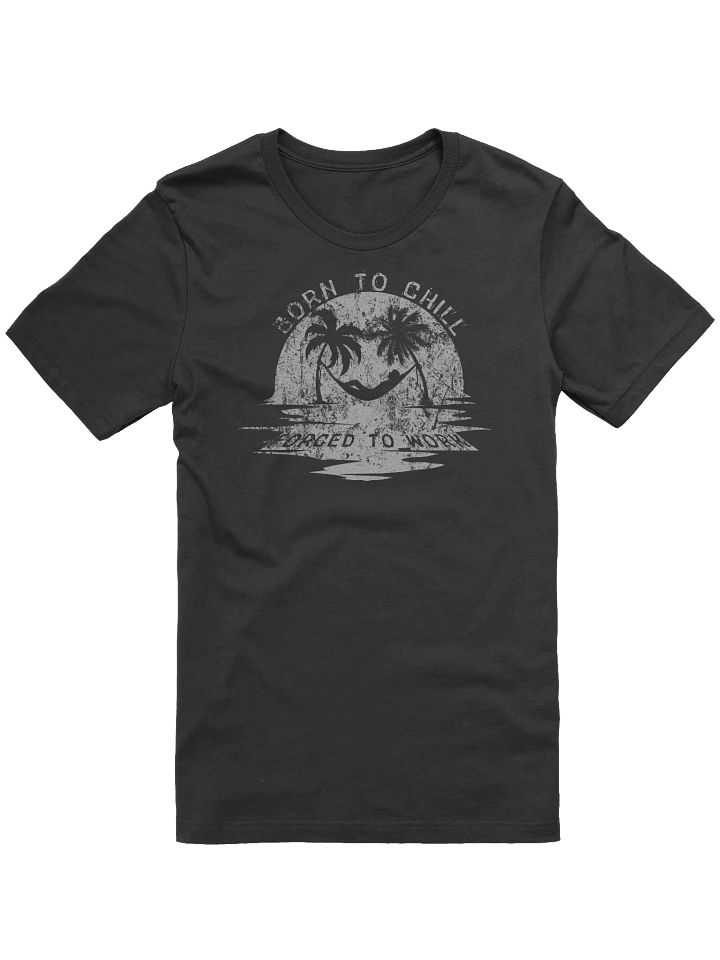 Born to Chill Forced to Work T-Shirt | Sunset Hammock Tee product image (9)