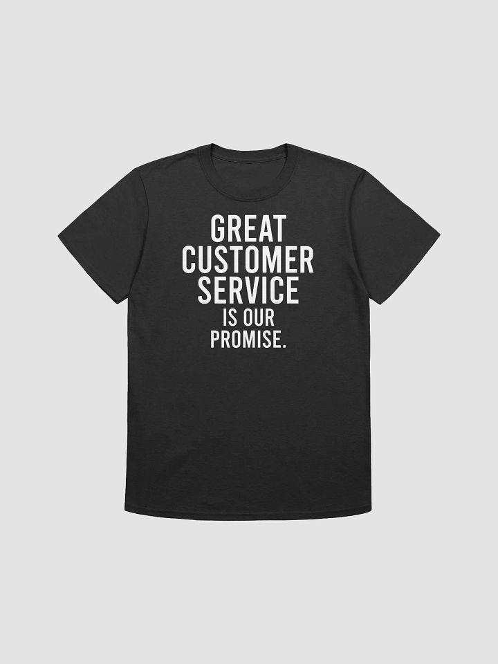 Great customer service is our promise. - Unisex T-shirt product image (4)