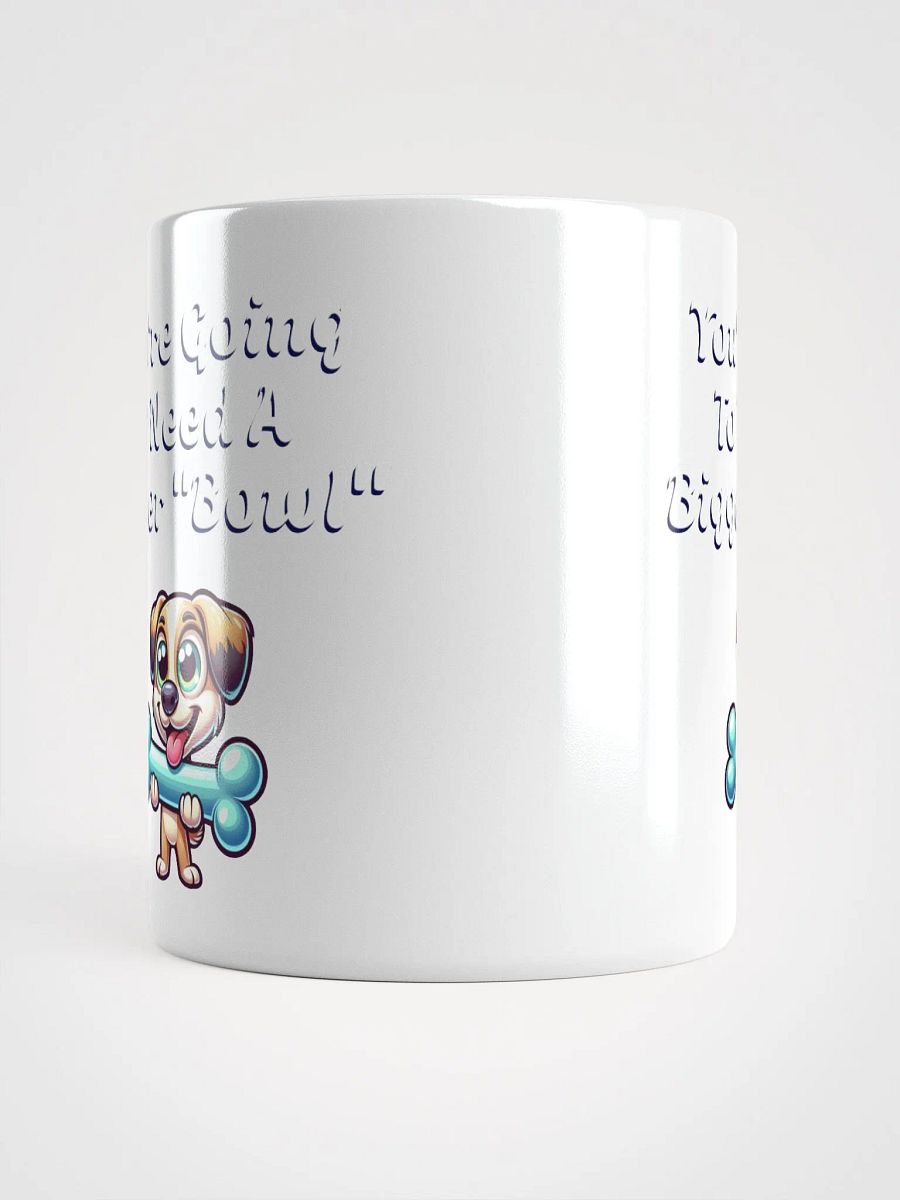 You're Going To Need A Bigger "Bowl" White Mug product image (15)
