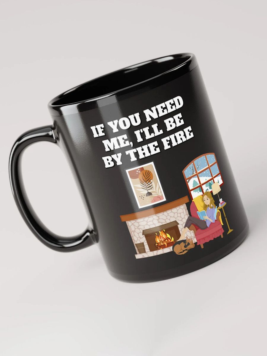 If You Need Me, I'll Be By The Fire - Black Mug product image (5)