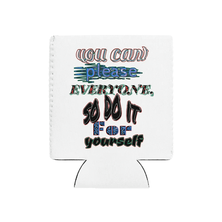 You Cant Please Everyone, So Do It For Yourself - White - Coozie Can Cooler product image (1)