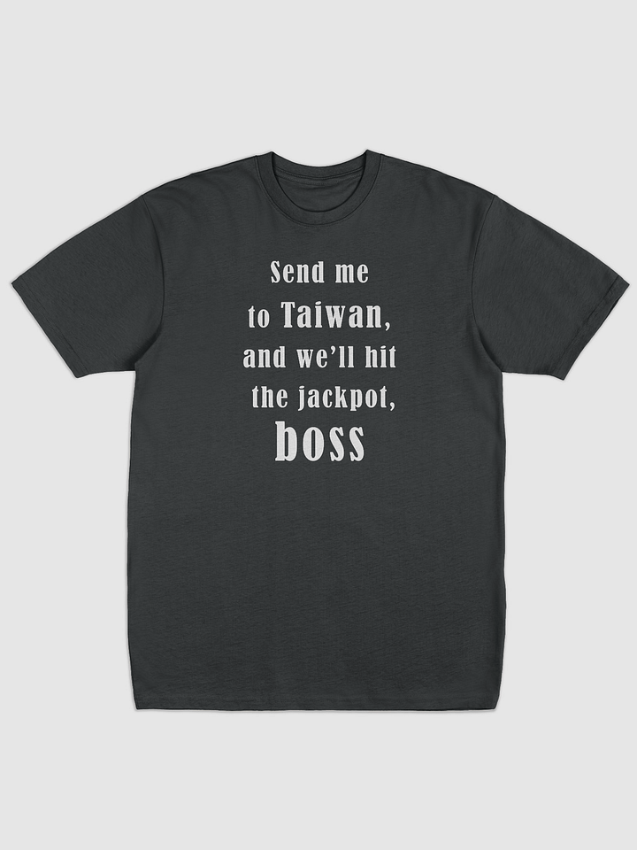 Send me to Taiwan, and we’ll hit the jackpot, boss black summer tshirt product image (1)
