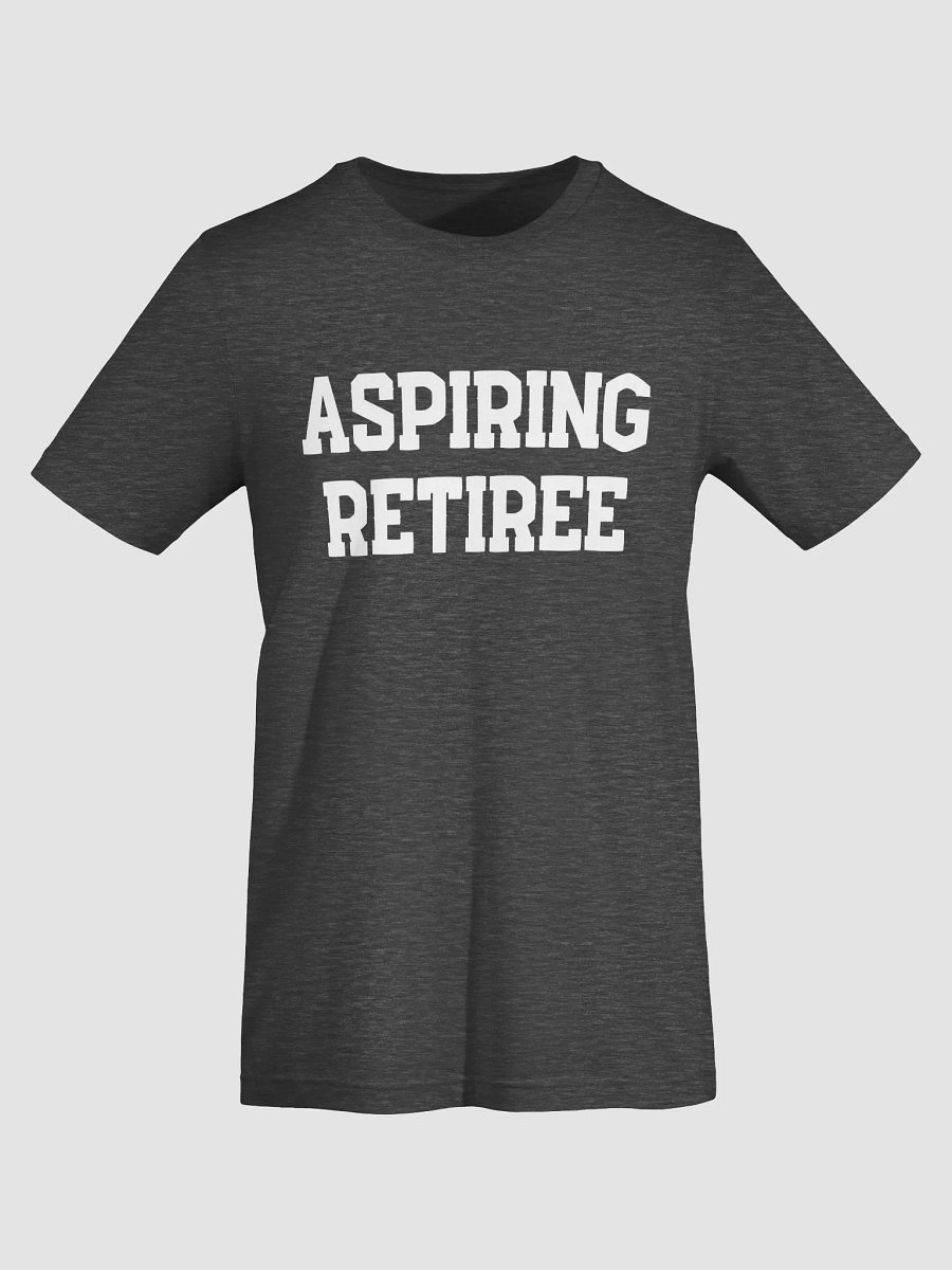 Aspiring Retiree Shirt – Future Goals Edition product image (52)
